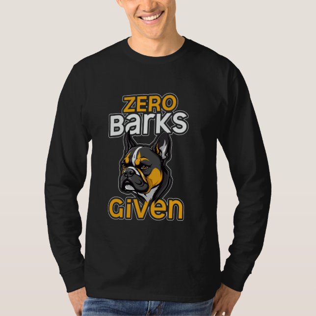 Zero Barks Given Funny French Bulldog Humour T-Shirt (Front)