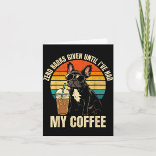 Zero barks given funny french bulldog iced coffee card