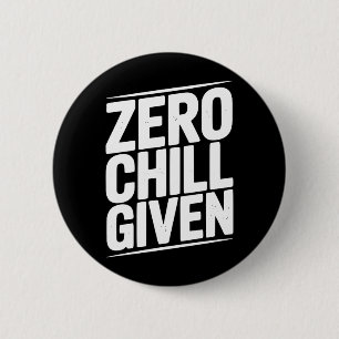 Zero Chill Given Funny Sarcastic Humour Quote 6 Cm Round Badge