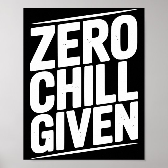 Zero Chill Given Funny Sarcastic Humour Quote Poster (Front)