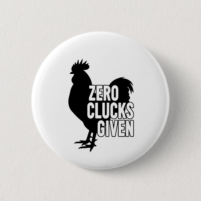 Zero Clucks Given  6 Cm Round Badge (Front)