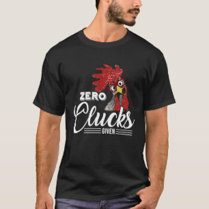 Zero Clucks Given Chicken Chicken T-Shirt