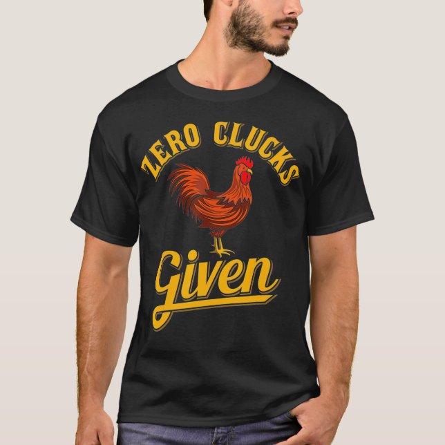 Zero Clucks Given  Chicken Farmer  Chicken Lover T-Shirt (Front)