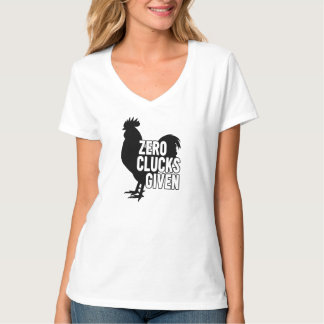Zero Clucks Given T-Shirt