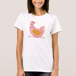Zero clucks given T-Shirt