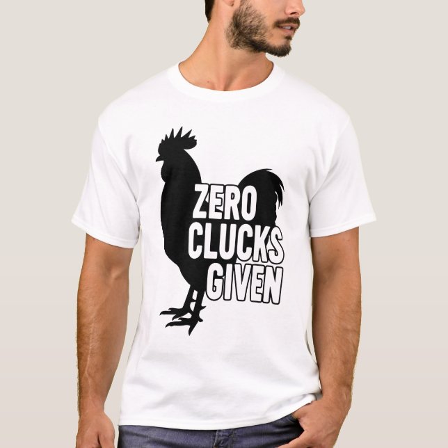 Zero Clucks Given  T-Shirt (Front)