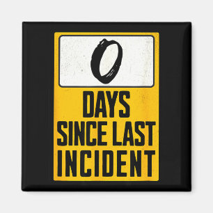 Zero days since last incident funny magnet