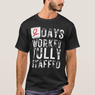 Zero Days Worked Fully Staffed Funny Employee   T-Shirt