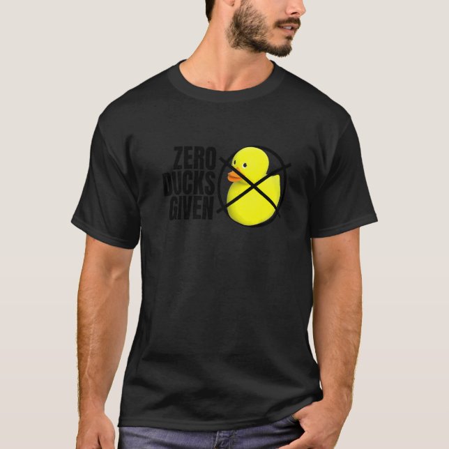Zero Ducks Given Bath Toy  Duckie Rubber Duck T-Shirt (Front)