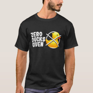 Zero Ducks Given Bath Toy  Duckie Rubber Duck T-Shirt