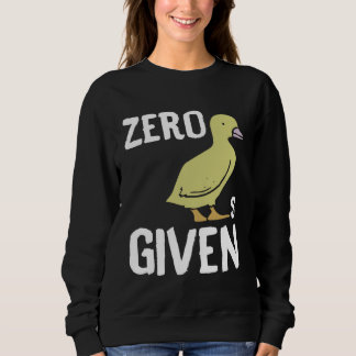 Zero Ducks Given  Duck Sweatshirt