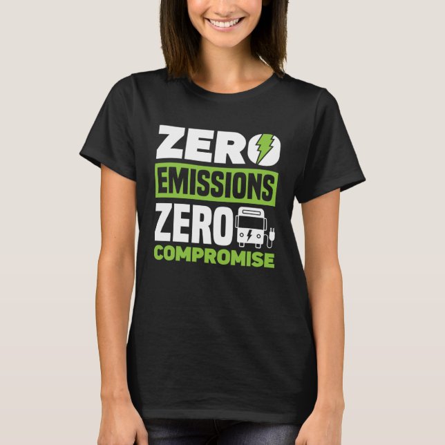 Zero Emissions Zero Compromise Battery Electric Ve T-Shirt (Front)