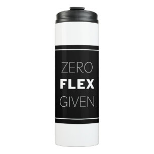 Zero Flex Given Modern Quote Design Thermal Tumbler