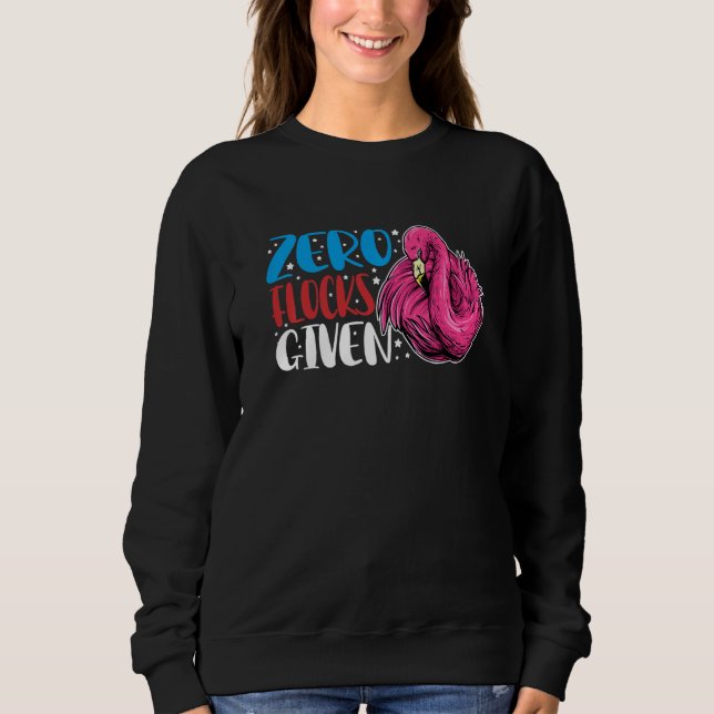 Zero Flocks Given  Animal  Flamingo For Men Women  Sweatshirt (Front)