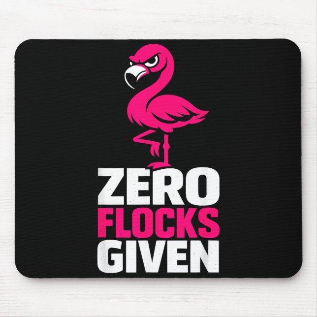 Zero Flocks Given Flamingo Funny Sarcastic Bird Mouse Pad (Front)