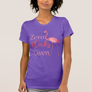Zero Flocks Given Funny Flamingo T-Shirt