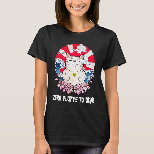 Zero Fluffs to Give Cat  Cat Mom Kitten Cat Dad T-Shirt (Front)