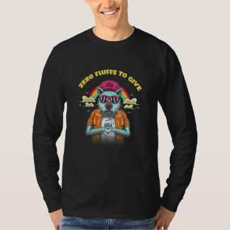 Zero Fluffs To Give Cat  Cat Mum Kitten Cat Dad  1 T-Shirt