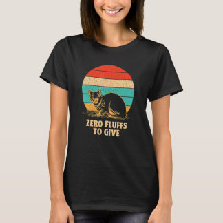 Zero Fluffs to Give Cat Cat Mum Kitten Cat Dad 1 T-Shirt