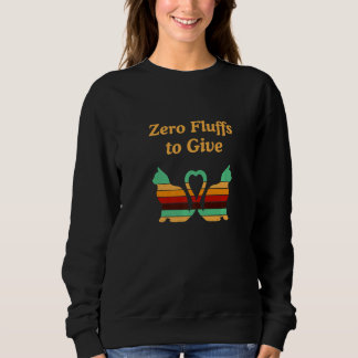 Zero Fluffs To Give Cat Cat Mum Kitten Cat Dad Sweatshirt
