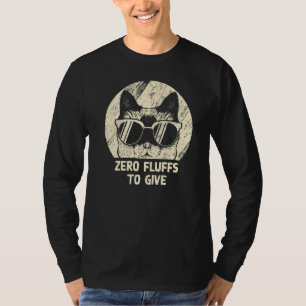 Zero Fluffs To Give Cat  Cat Mum Kitten Cat Dad T-Shirt