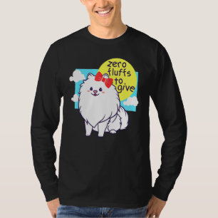 Zero Fluffs To Give - Pomeranian Cute T-Shirt
