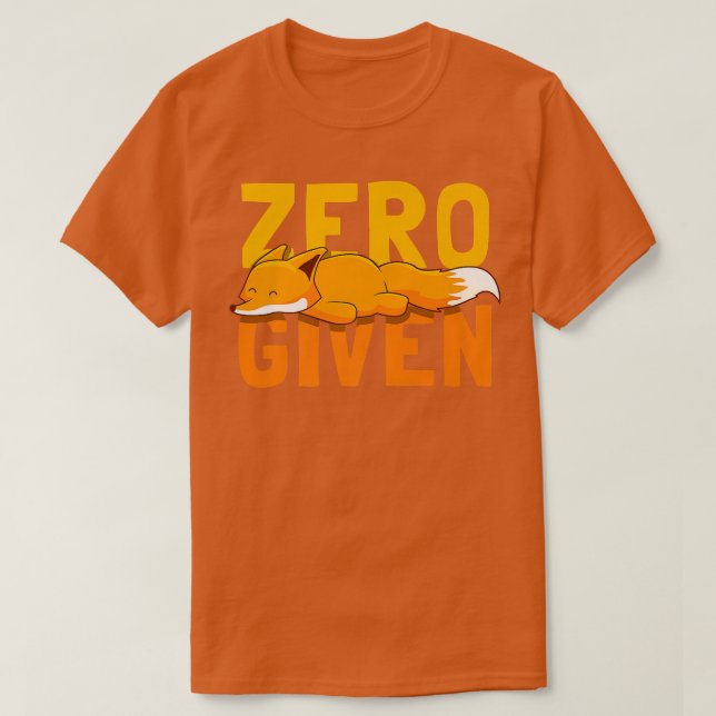 Zero Fo Given Funny Fo Gift with Saying T-Shirt (Design Front)