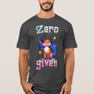 Zero Fo Given, Funny Fo T-Shirt