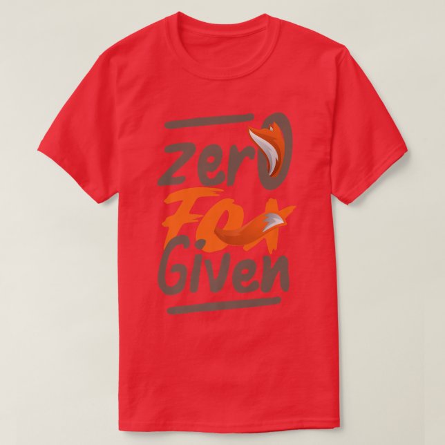 Zero Fo Given Funny Sarcasm Saying Gift Sarcastic T-Shirt (Design Front)