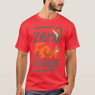 Zero Fo Given Funny Sarcasm Saying Gift Sarcastic T-Shirt