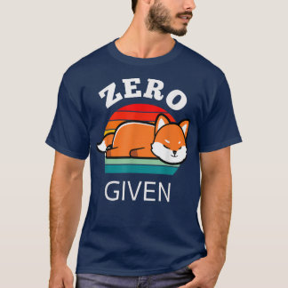 Zero Fo Given Sarcasm Funny Saying List Women Men T-Shirt