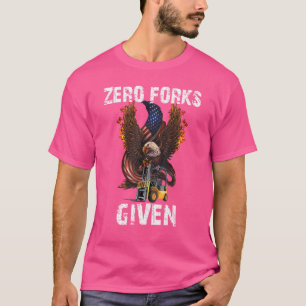Zero Forks Given   Forklift Operator Presents T-Shirt