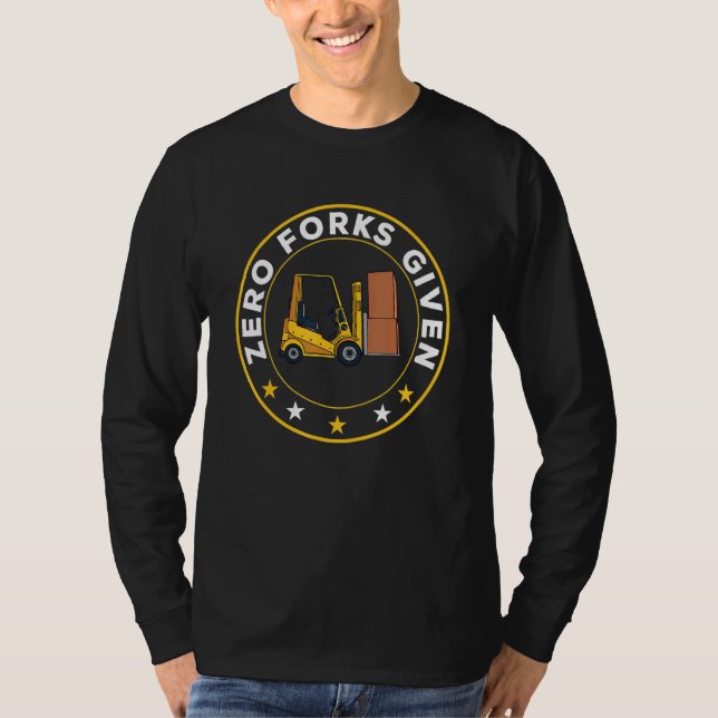 Zero Forks Given Forklift Truck T-Shirt (Front)