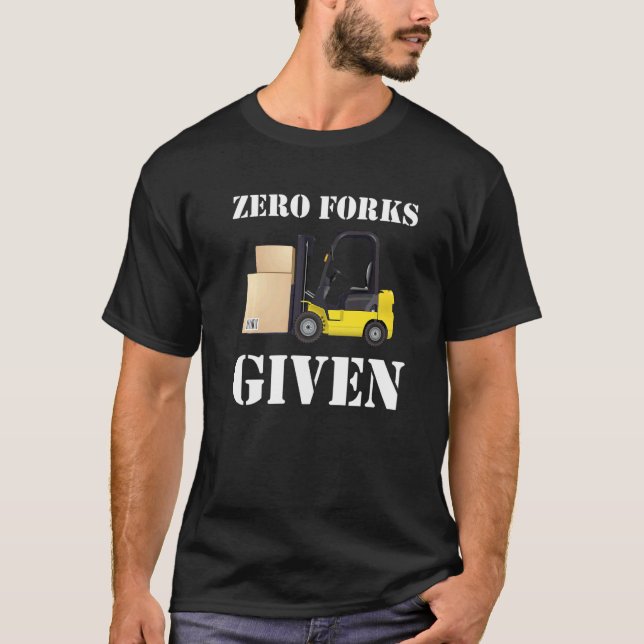 Zero Forks Given Forklift Truck   T-Shirt (Front)