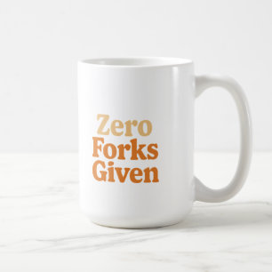 Zero Forks Given Funny Mug