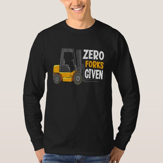 Zero Forks Given  Warehouse Forklift Operator T-Shirt (Front)
