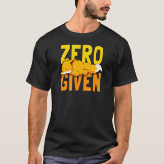 Zero Fox Given Fox With Saying T-Shirt