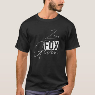 Zero Fox Given Funny Sarcastic Dark Humour Tees Fo