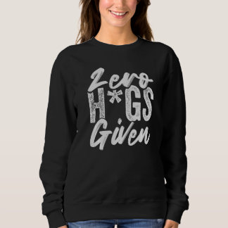 Zero Hugs Given - Funny Sarcasm - Irony Saying Pre Sweatshirt