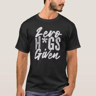 Zero Hugs Given - Funny Sarcasm - Irony Saying Pre T-Shirt