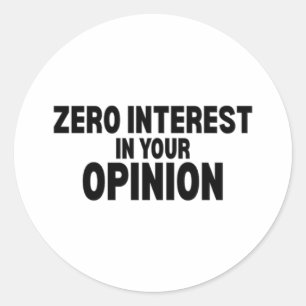 Zero Interest In Your Opinion Vinyl Sticker