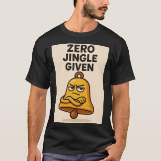 Zero Jingle Given – Sassy Bell Christmas Tee