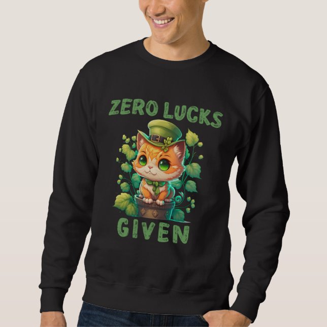 Zero Lucks Given  Cute Cat St Patricks Day Party W Sweatshirt (Front)