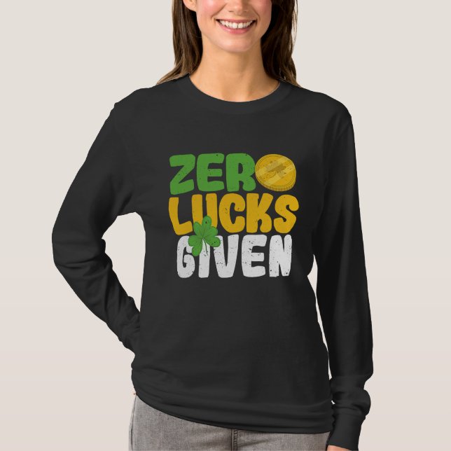 Zero Lucks Given Funny Saint Patrick's Day Shamroc T-Shirt (Front)
