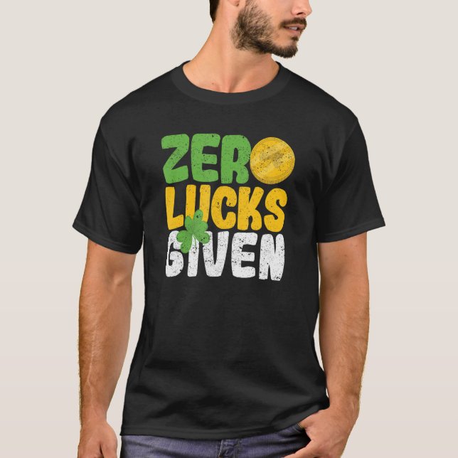 Zero Lucks Given Funny Saint Patrick's Day Shamroc T-Shirt (Front)