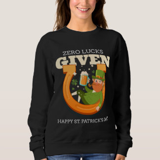 Zero Lucks Given Funny St Patrick's Day St Paddys  Sweatshirt