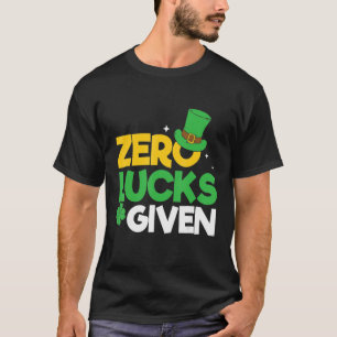 Zero Lucks Given Irish Sayings Adults Saint Patric T-Shirt