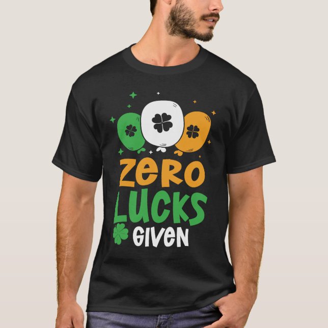 Zero Lucks Given Party St Patrick's Day Humor T-Shirt (Front)