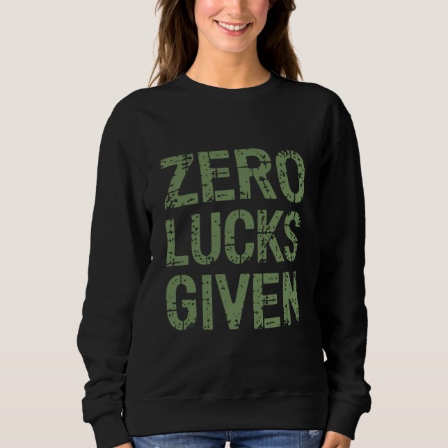 Zero Lucks Given St Paddy's Day Hilarious Patricks Sweatshirt (Front)
