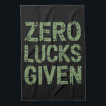 Zero Lucks Given St Paddy's Day Hilarious Patricks Tea Towel<br><div class="desc">Zero Lucks Given St Paddy's Day Hilarious Saint Patricks Day</div>